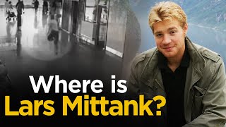 The Bizarre Disappearance of Lars Mittank