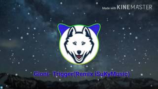 Gioni- Trigger(Remix)