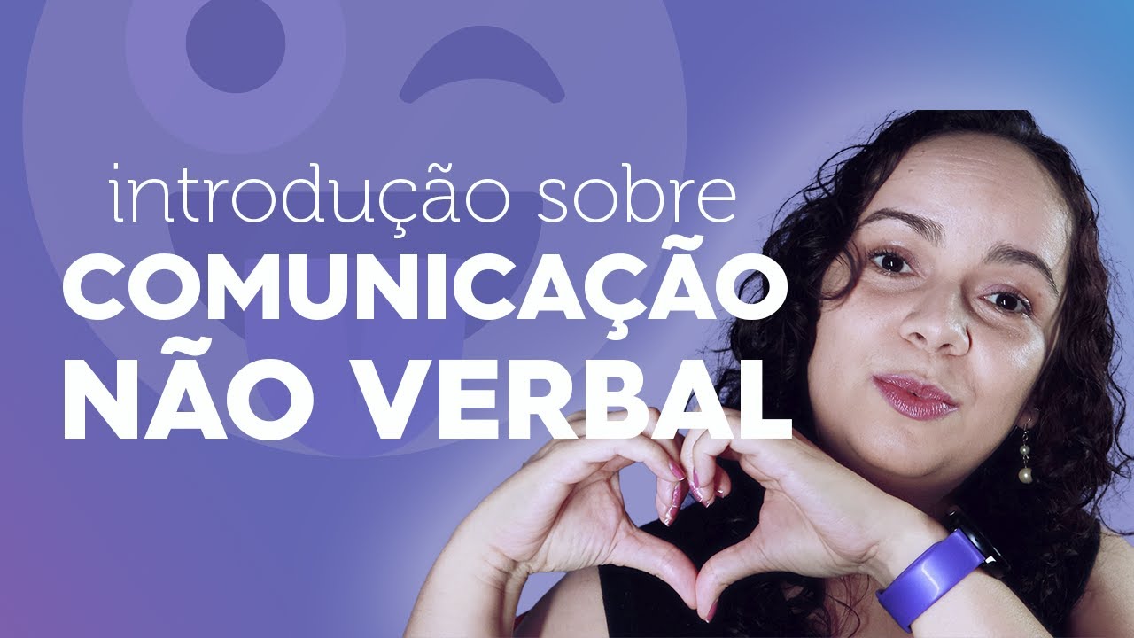 COMUNICAÇÃO NÃO VERBAL: a língua não falada dos relacionamentos