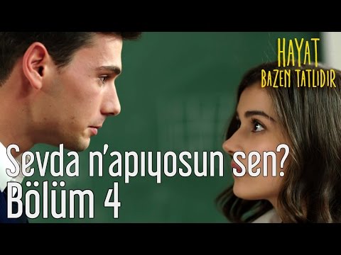 Hayat Bazen Tatlıdır 4. Bölüm - Sevda N'apıyosun Sen?