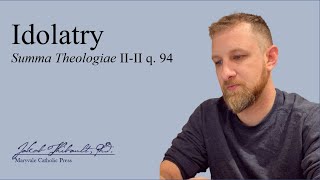 What is Idolatry The Summa Theologica explained, question 94