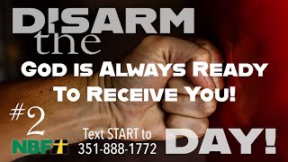 Disarm The Day #2 - God Is Always Ready To Receive You!