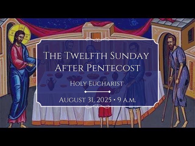 8/31/25: 9:00 a.m. The 12th Sunday After Pentecost at Saint Paul's Episcopal Church, Chestnut Hill