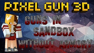 Pixel Gun 3D - How To Get Guns In Sandbox Without Armory V.11.1.1