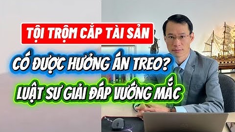 Tội trộm cắp tài sản có được hưởng án treo không? Điều kiện gồm những gì?