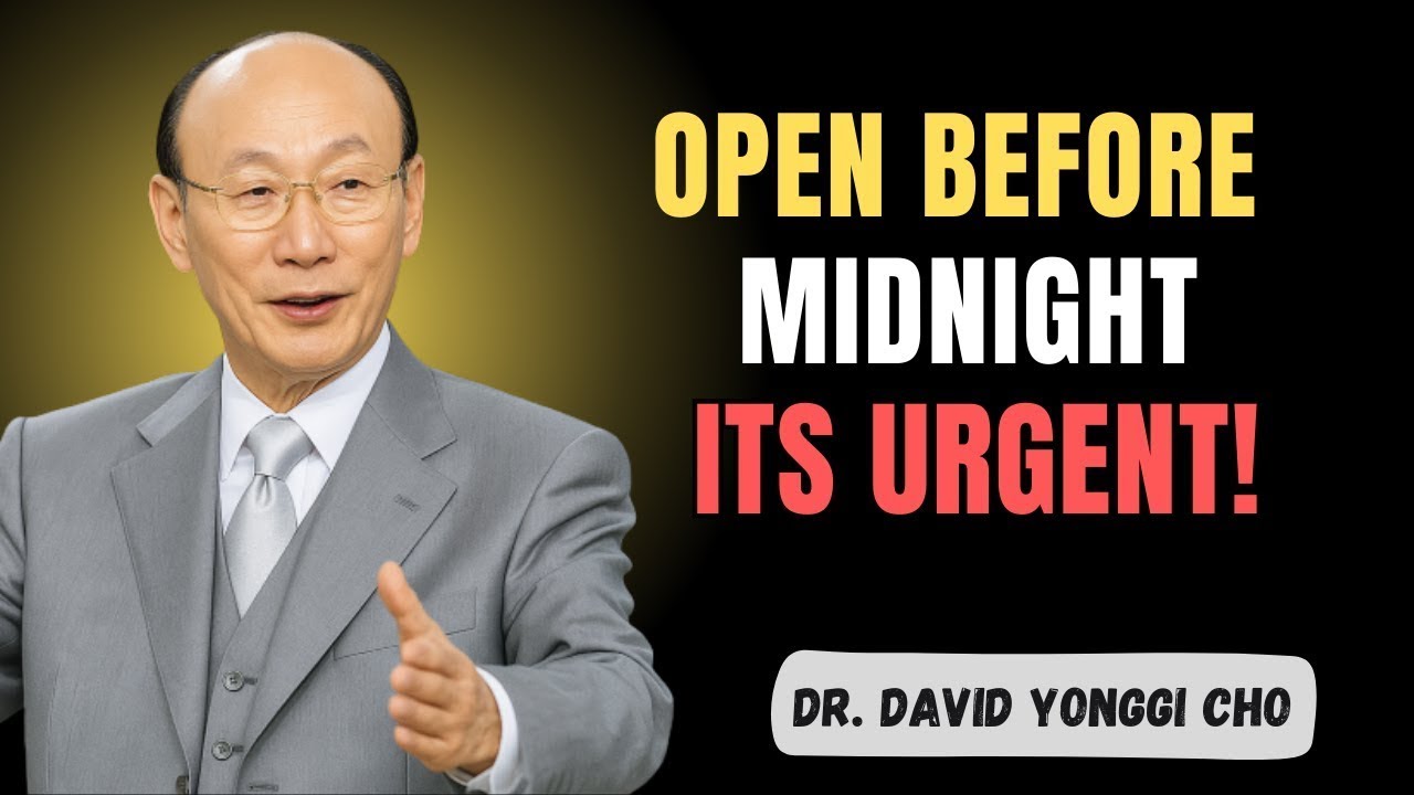 Open This Before Midnight — It’s Important! - Dr David Yonggi Cho Message