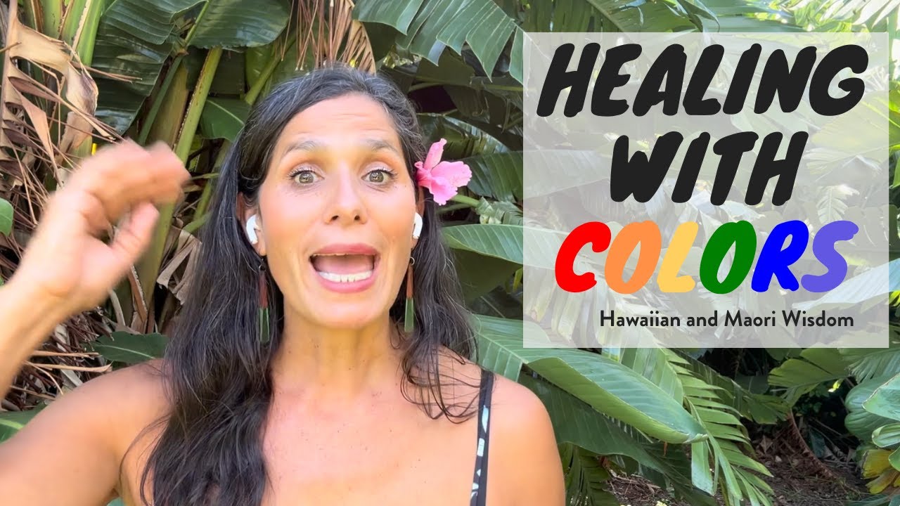 Transformative Healing with Colors | Hawaiian and Maori Wisdom