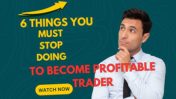6 Things You Must Stop Doing to Become a Profitable Trader | Trading Tips for Consistent Success