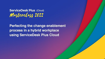 S1E3: Perfecting the change enablement process with ServiceDesk Plus Cloud - Masterclass 2022