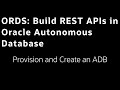 Lab 2: Provision and Create an ADB - Build ORDS APIs in Oracle Autonomous Database LiveLab