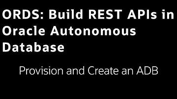 Lab 2: Provision and Create an ADB - Build ORDS APIs in Oracle Autonomous Database LiveLab