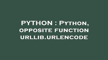 PYTHON : Python, opposite function urllib.urlencode