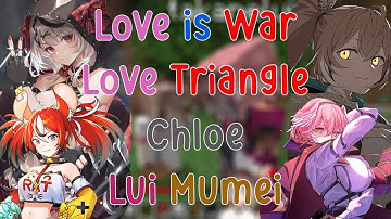 The Complicated Relationship, Love is War between Chloe, Lui and Mumei Story!!!!