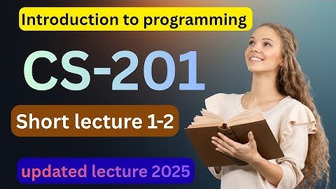 CS201 short lecture 1-2 | Introduction to programming lecture 1-2 | VU Nexus