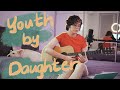 youth by daughter 🌿 (umilele cover)