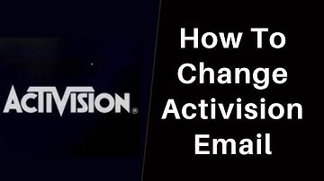 How to Change your Activision Email