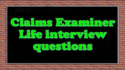 Claims Examiner Life interview questions