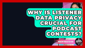 Why Is Listener Data Privacy Crucial For Podcast Contests? - Modern Podcaster Hub