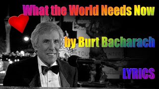 Video thumbnail of "What the World Needs Now - Burt Bacharach (LYRICS)"