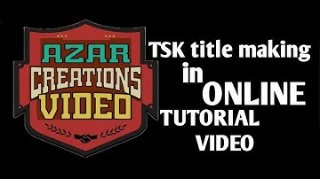 TSK | title making in online | Tutorial by Azar :-)
