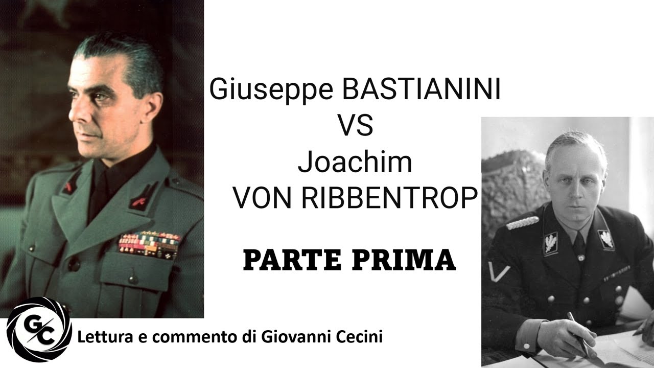 Giuseppe BASTIANINI VS Joachim VON RIBBENTROP - PARTE PRIMA - Lettura e commento di Giovanni Cecini