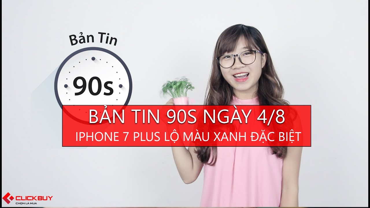 Clickbuy - Bản Tin 90s Ngày 4 Tháng 8: iPhone 7 Plus lộ màu xanh đặc biệt