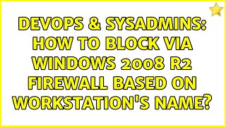 DevOps & SysAdmins: How to block via Windows 2008 R2 firewall based on workstation's name?