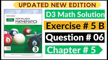 Exercise 5b Question # 06 Oxford New Syllabus Math Updated New Edition| D3 Maths | Chapter 5 |Book 3