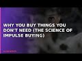 Why You Buy Things You Don't Need (The Science of Impulse Buying)