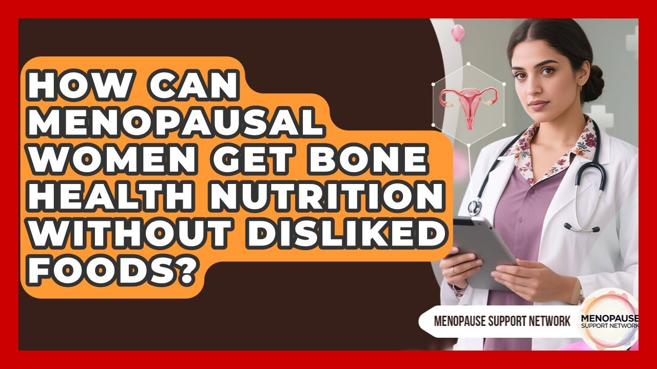 How Can Menopausal Women Get Bone Health Nutrition Without Disliked Foods?