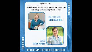 Full Blindsided by Divorce After 50: How Do You Stop Obsessing Over Why | Beth Carroll Update