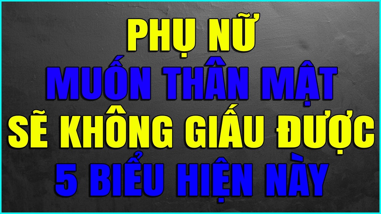 PHỤ NỮ ĐANG MUỐN THÂN MẬT SẼ KHÔNG GIẤU ĐƯỢC 5 BIỂU HIỆN NÀY