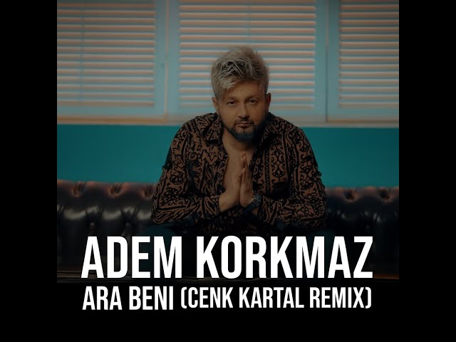 Adem Korkmaz - Ara Beni (Cenk Kartal Remix)