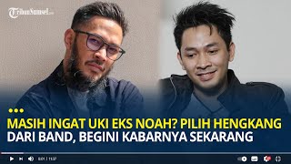 Masih Ingat dengan Uki eks NOAH? Pilih Hengkang dari Band, Begini Kabarnya Sekarang