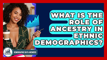 What Is The Role Of Ancestry In Ethnic Demographics? - Demographic Data Answers