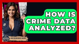 How Is Crime Data Analyzed? - Law Enforcement Insider