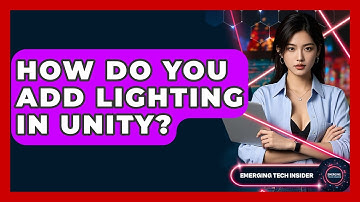 How Do You Add Lighting In Unity? - Emerging Tech Insider