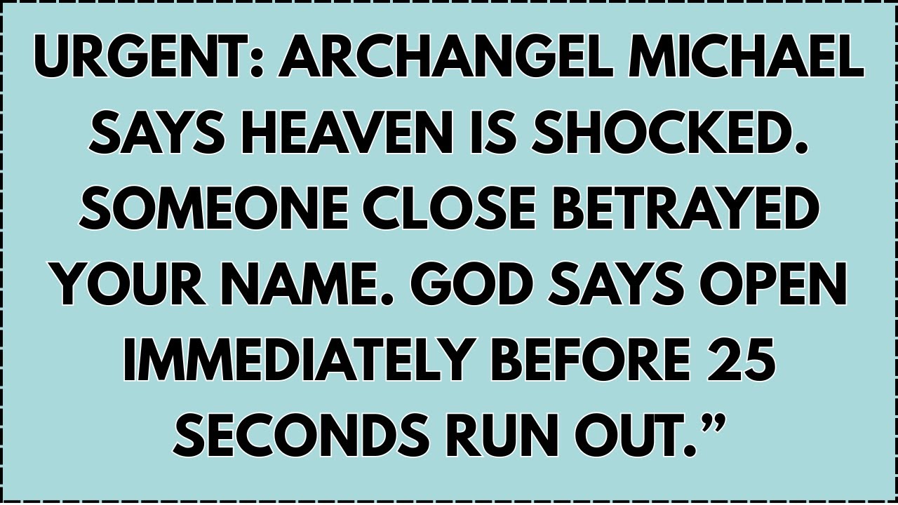 ♾️ Urgent: Archangel Michael says Heaven is shocked. Someone close betrayed your name. God says.....