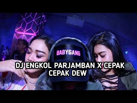 DJ ENGKOL PARJAMBAN X CEPAK CEPAK DEW || VIRAL TIKTOK 2021!