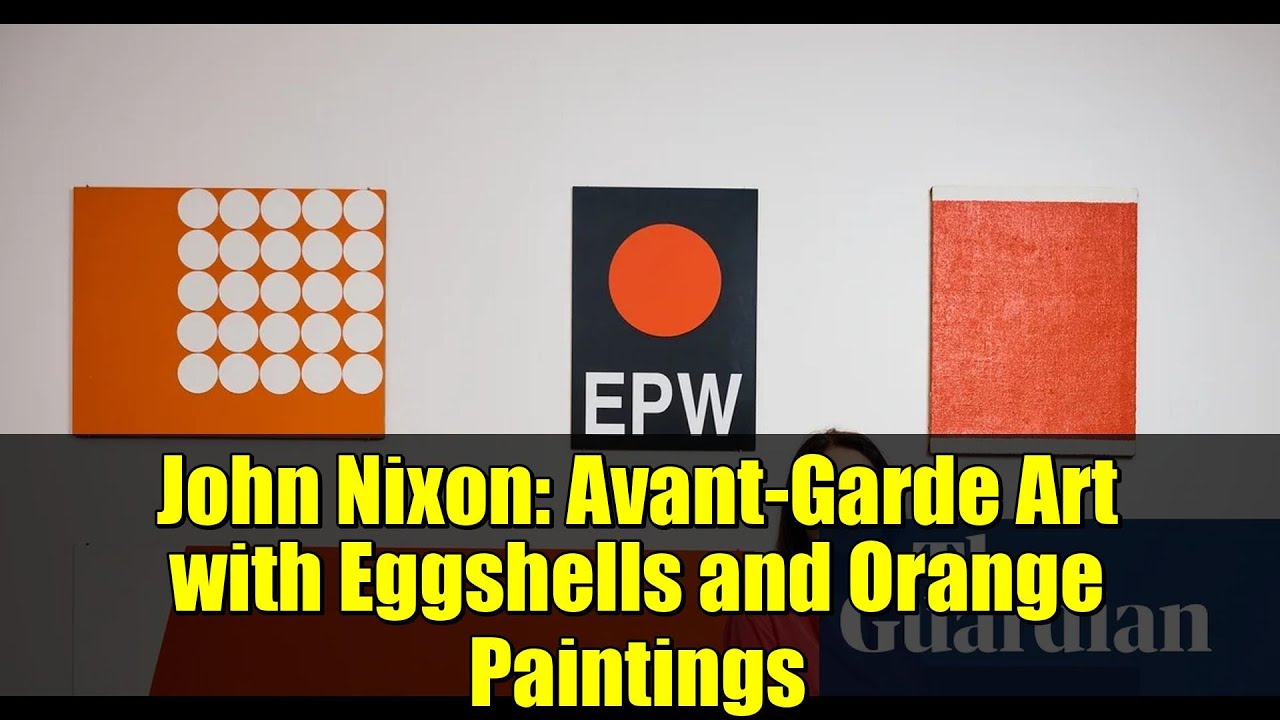 John Nixon: Avant-Garde Art with Eggshells and Orange Paintings