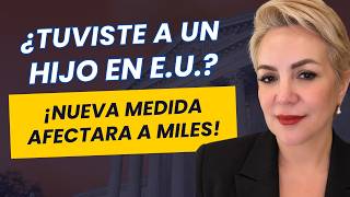 🔔  ¿TUVISTE UN HIJO EN EU? 🔔 ¡NUEVA MEDIDA AFECTARIA A MILES!
