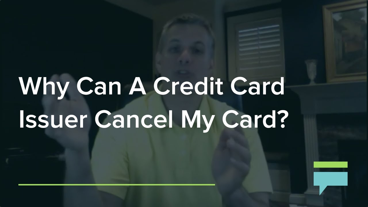 Why Can A Credit Card Issuer Cancel My Card? - Credit Card Insider