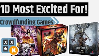 The 10 Kickstarter Games I'm Most Excited To Have Arrive!!