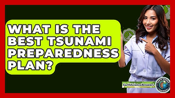 What Is The Best Tsunami Preparedness Plan? - Earth Science Answers