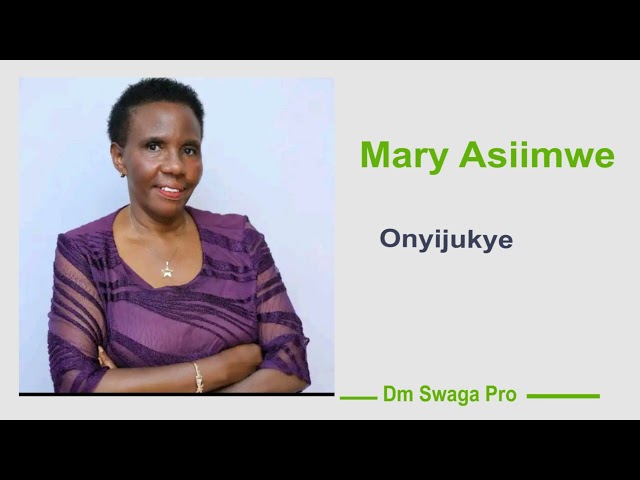 Onyijukye Mukama Emirimo Yawe Eyinkora - Mary Asiimwe class=