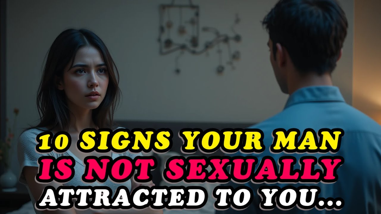 10 Signs Your Man Is Not Sexually Attracted to You | Relationship