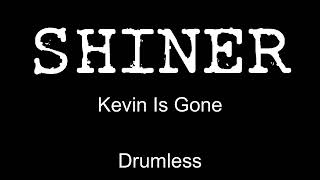 Shiner Kevin Is Gone Drumless