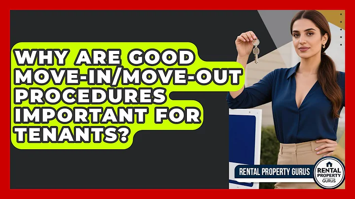 Why Are Good Move-in/move-out Procedures Important For Tenants? - Rental Property Gurus