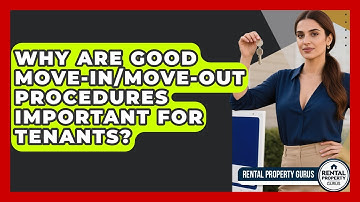 Why Are Good Move-in/move-out Procedures Important For Tenants? - Rental Property Gurus