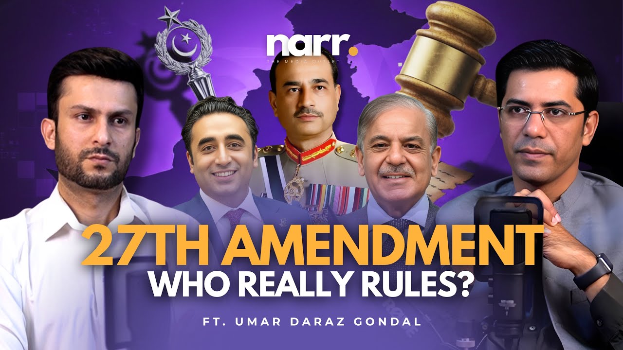 27th Amendment: Is Civilian Democracy Over in Pakistan? | Umar Daraz Gondal | Narr Podcast